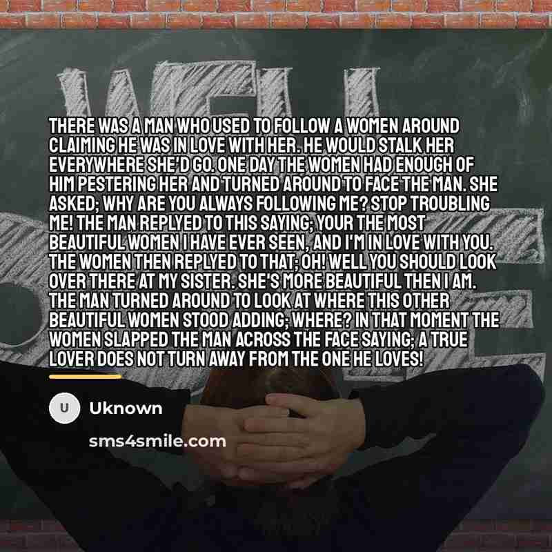 “There was a man who used to follow a women…” quote by Uknown
