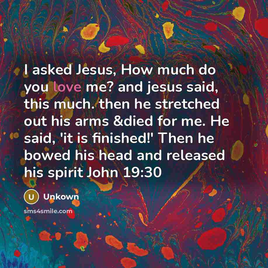 “I asked Jesus, How much do you love me? and…” quote by Unkown