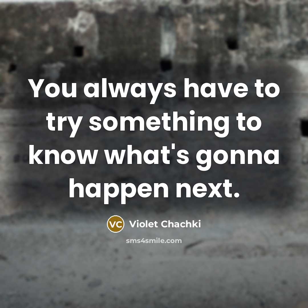 “You always have to try something to know what's gonna…” quote by Violet Chachki