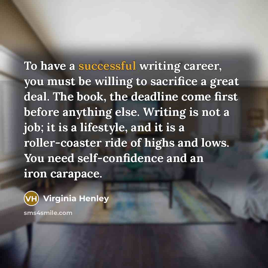 “To have a successful writing career, you must be willing…” quote by Virginia Henley