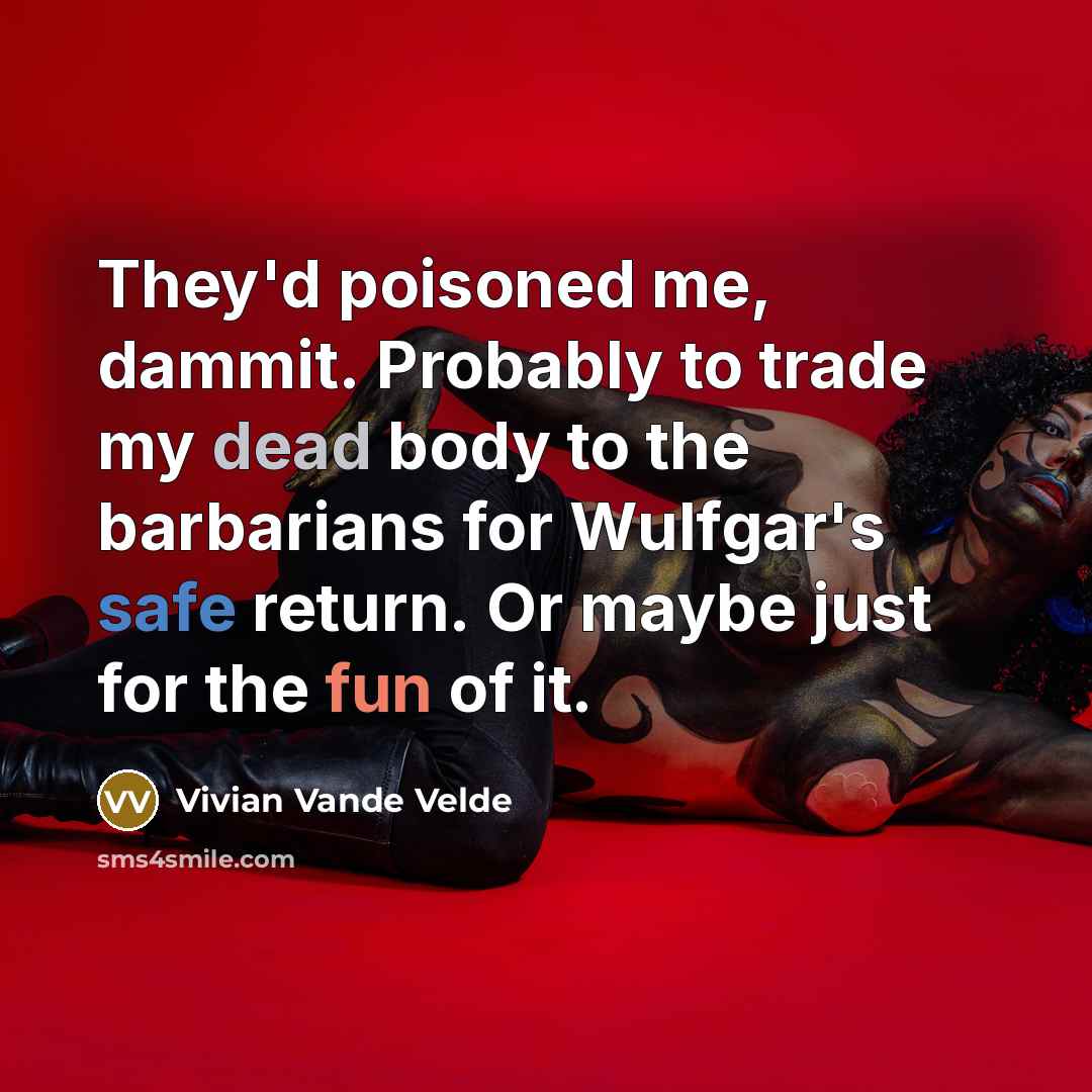 “They'd poisoned me, dammit. Probably to trade my dead body…” quote by Vivian Vande Velde