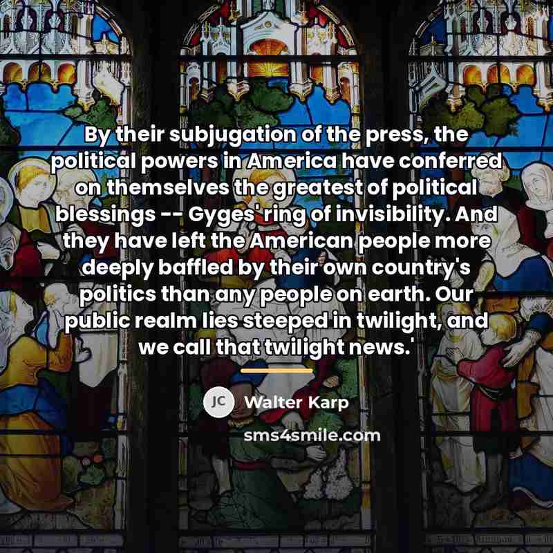 “By their subjugation of the press, the political powers in…” quote by Walter Karp