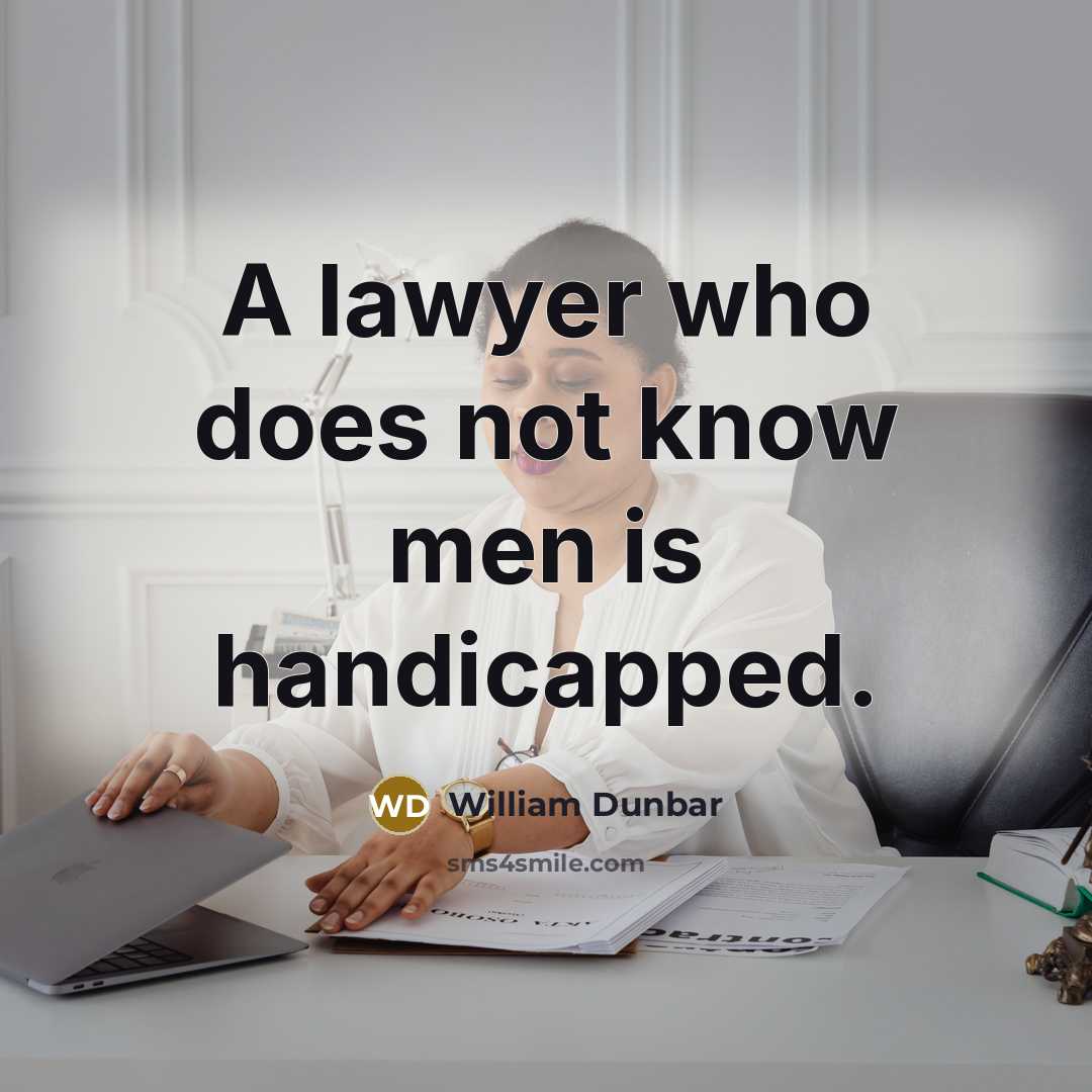 “A lawyer who does not know men is handicapped.…” quote by William Dunbar