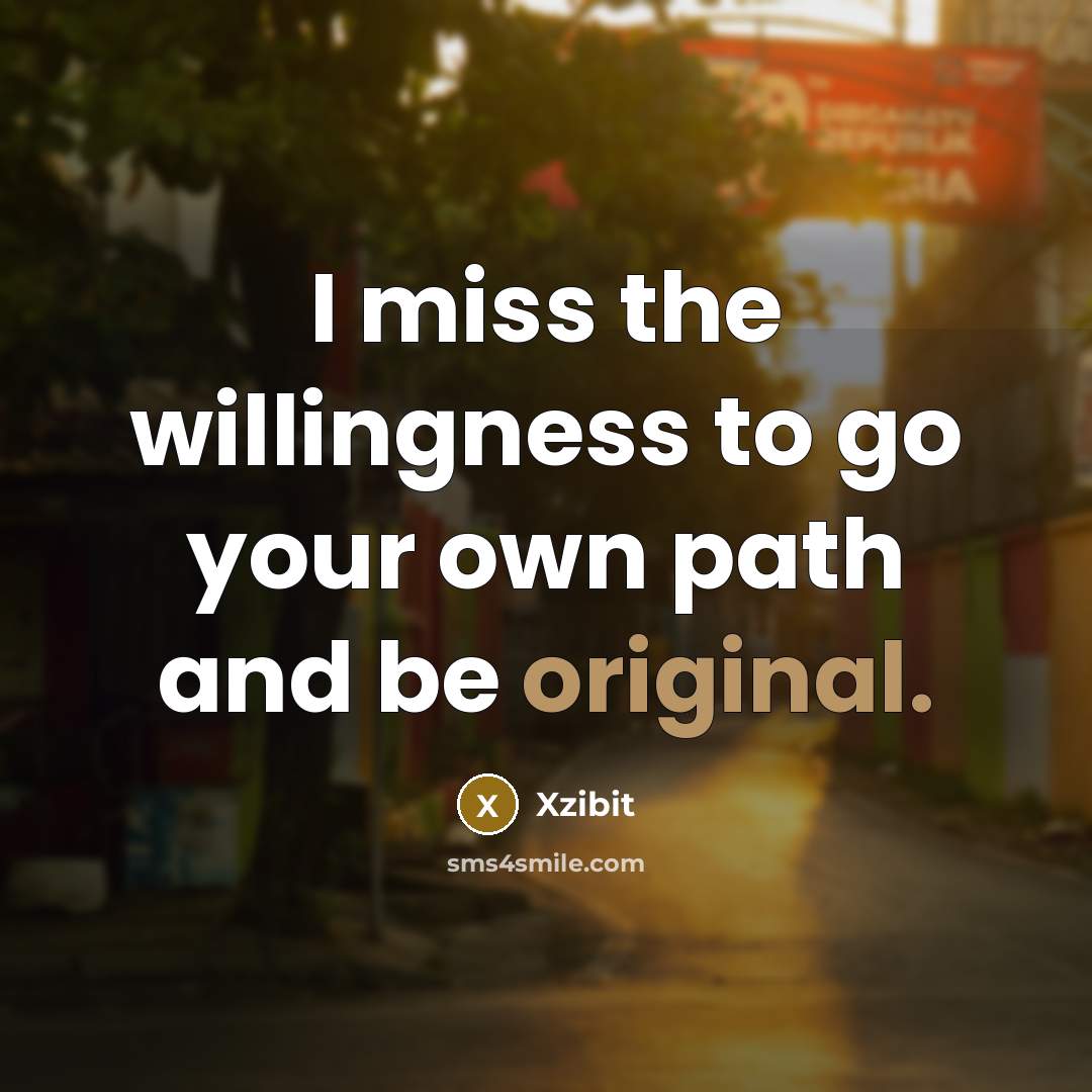 “I miss the willingness to go your own path and…” quote by Xzibit