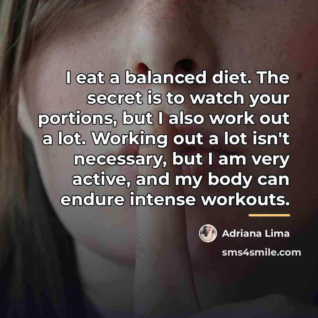 “I eat a balanced diet. The secret is to watch…” quote by Adriana Lima