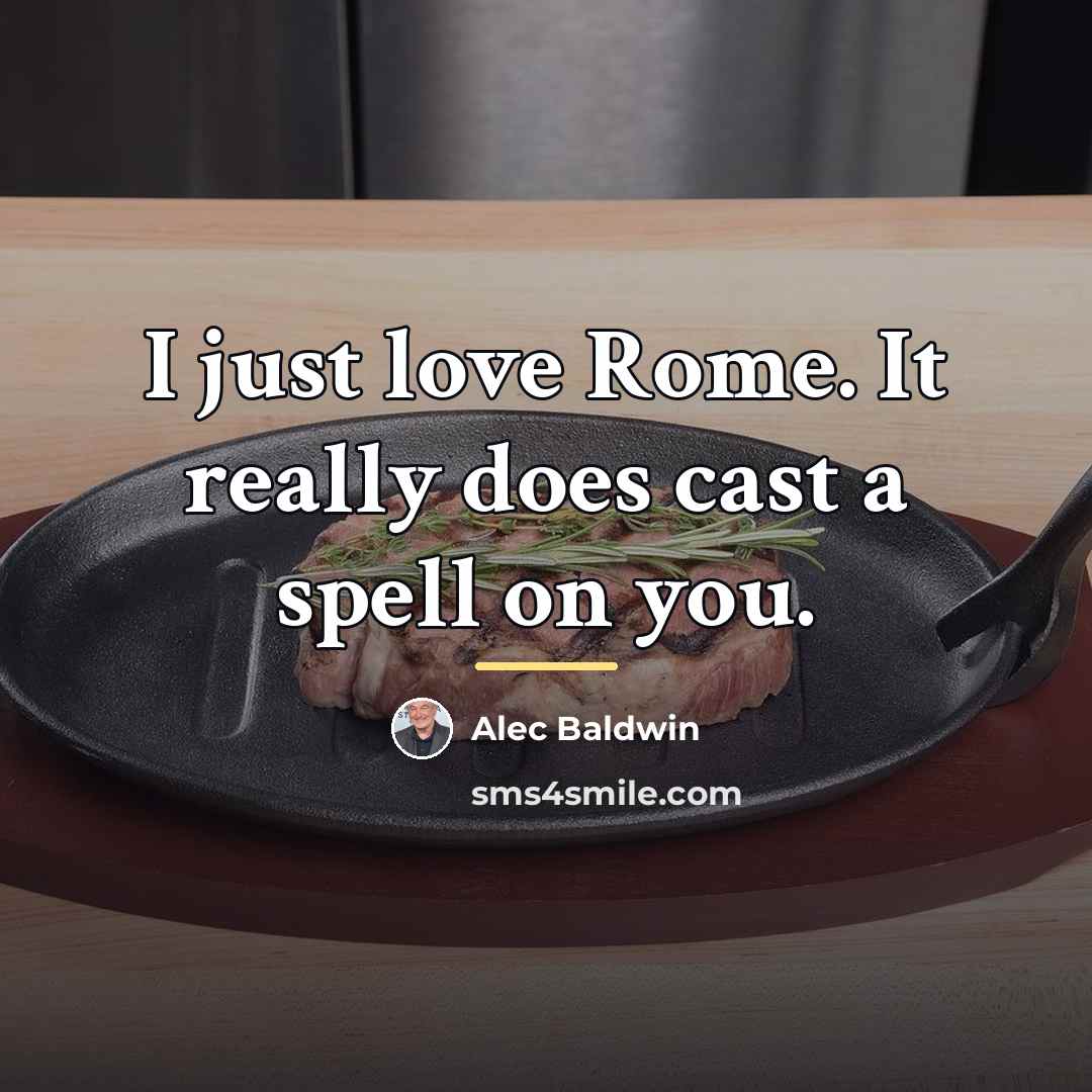 “I just love Rome. It really does cast a spell…” quote by Alec Baldwin