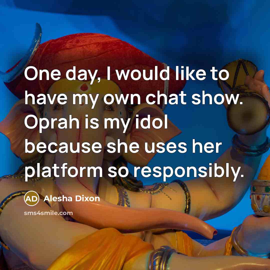 “One day, I would like to have my own chat…” quote by Alesha Dixon