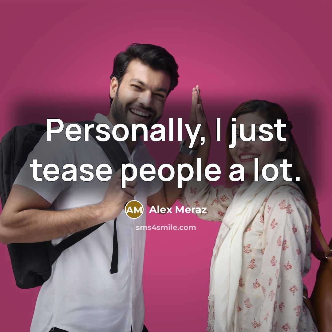 “Personally, I just tease people a lot.…” quote by Alex Meraz