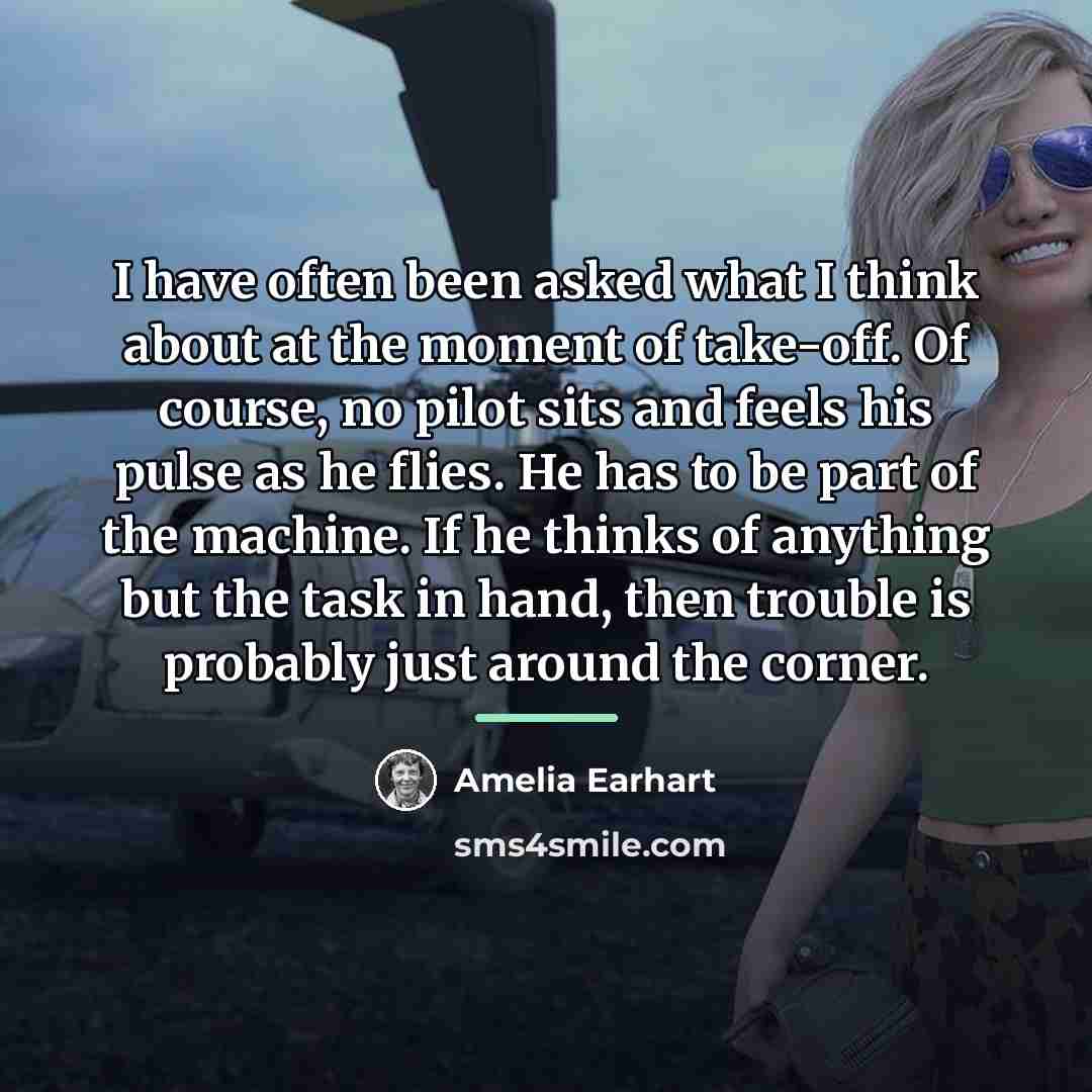 “I have often been asked what I think about at…” quote by Amelia Earhart
