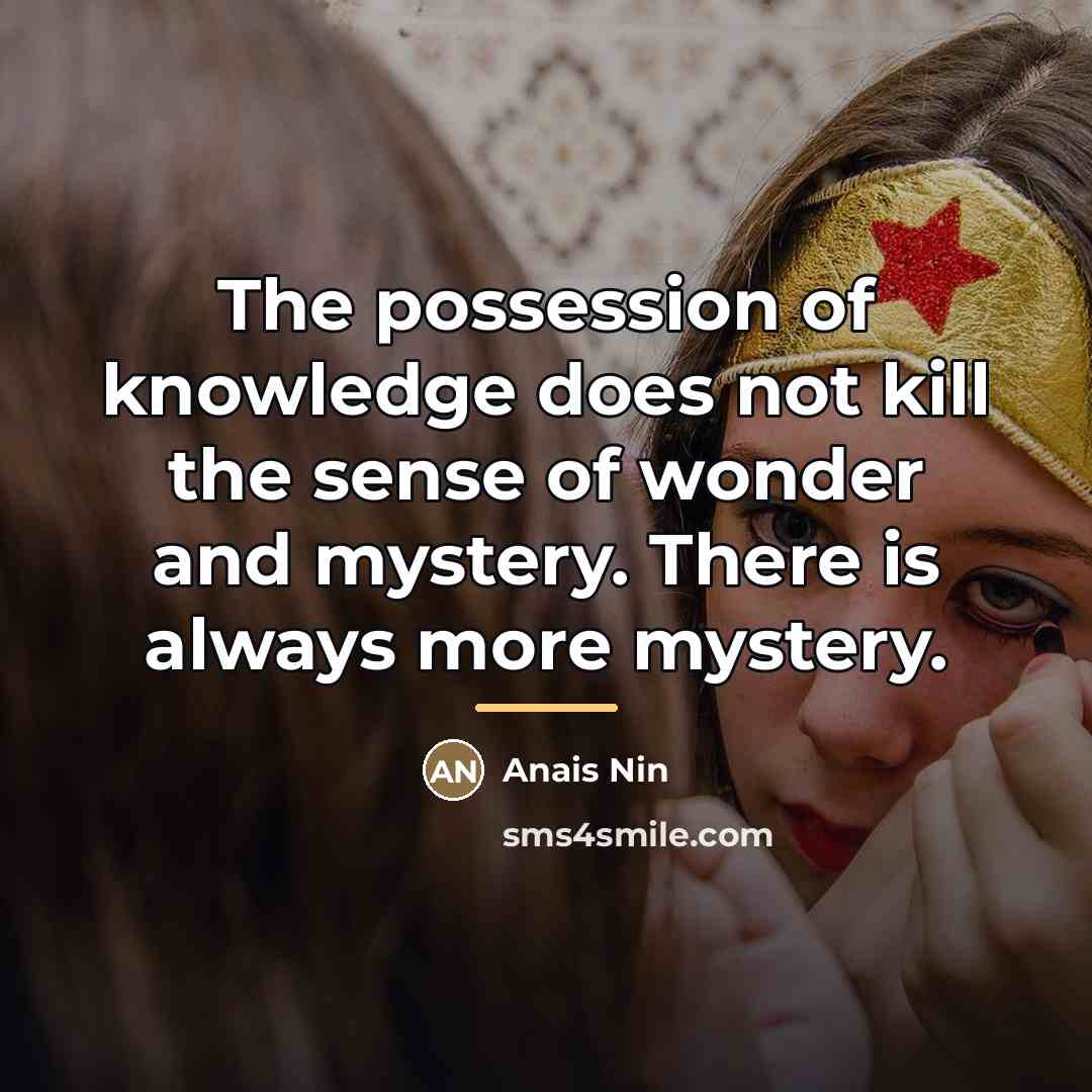 “The possession of knowledge does not kill the sense of…” quote by Anais Nin