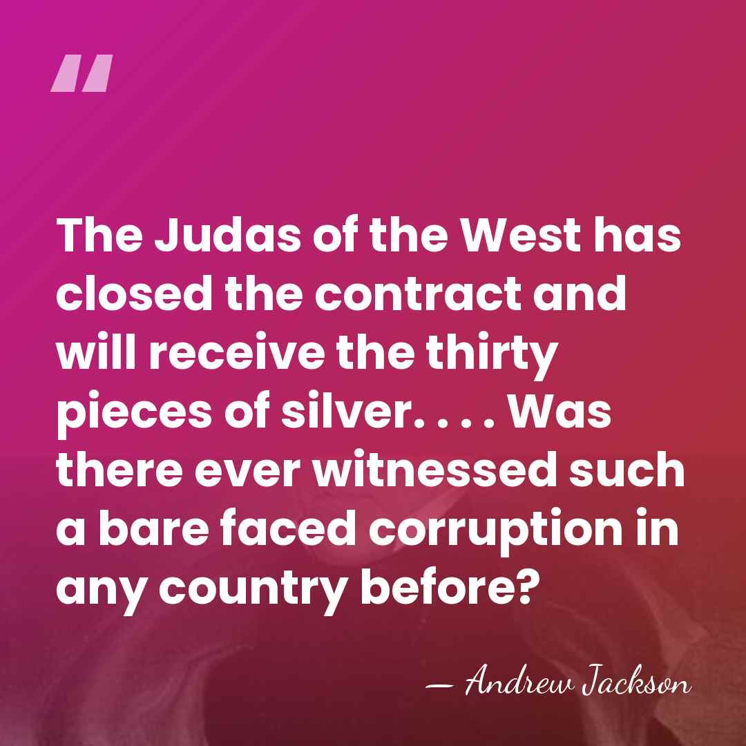 The Judas of the West has closed the contract and will receive&hellip; - Andrew Jackson