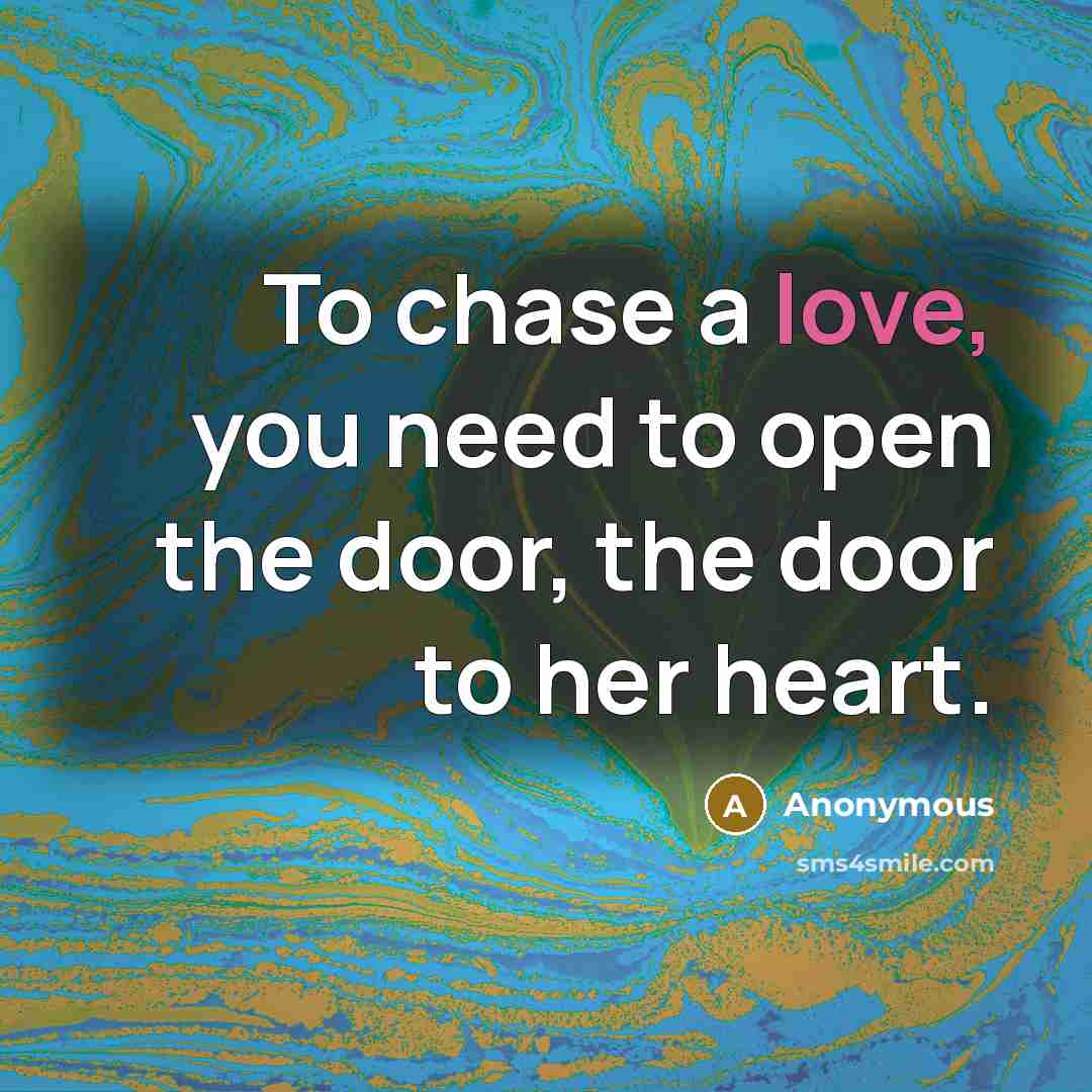 “To chase a love, you need to open the door,…” quote by Anonymous