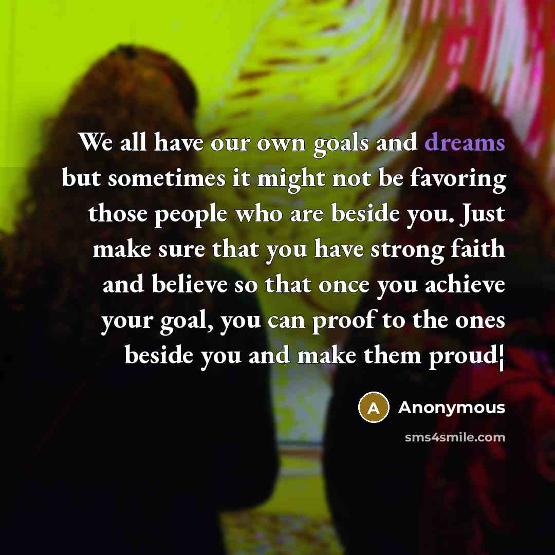 “We all have our own goals and dreams but sometimes…” quote by Anonymous