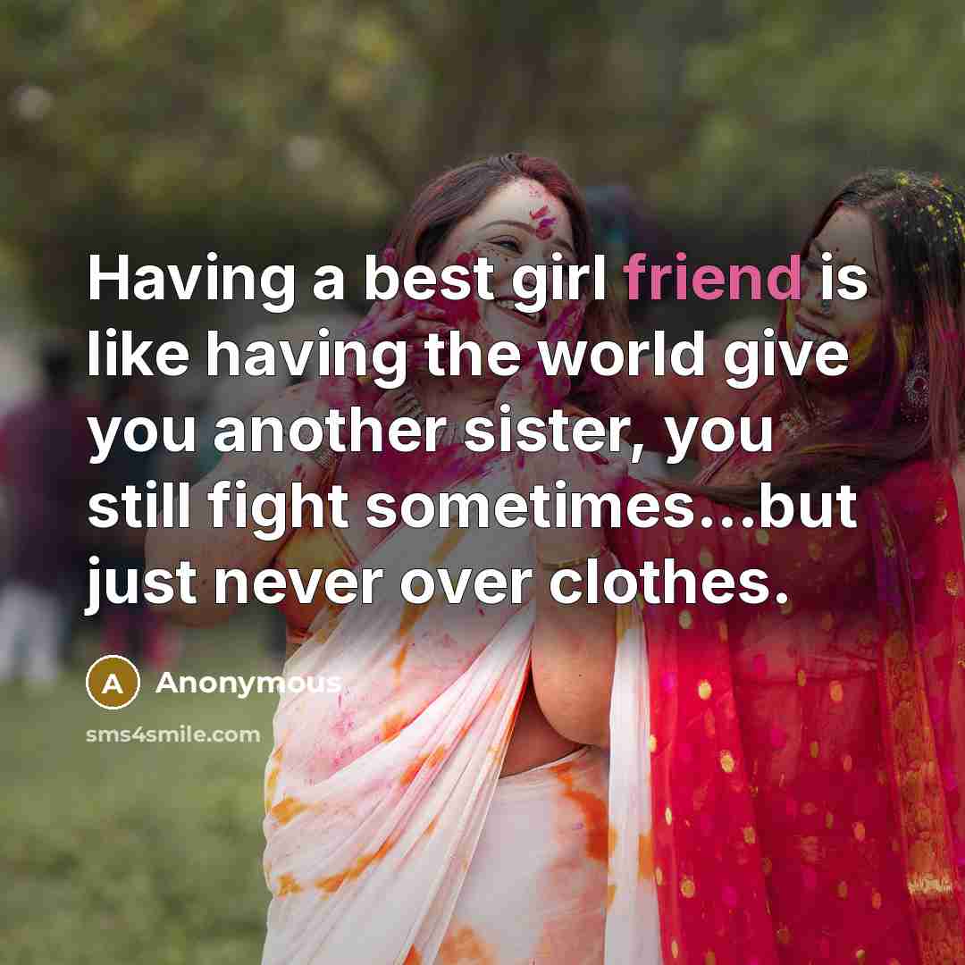 “Having a best girl friend is like having the world…” quote by Anonymous