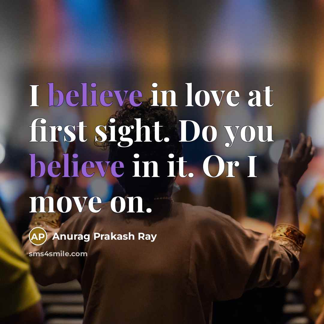 “I believe in love at first sight. Do you believe…” quote by Anurag Prakash Ray