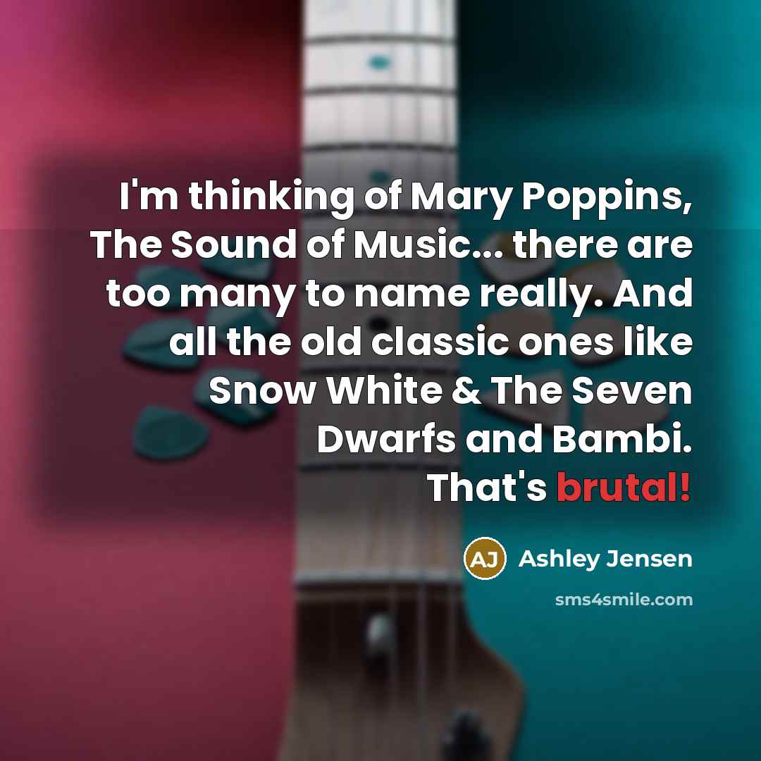 “I'm thinking of Mary Poppins, The Sound of Music... there…” quote by Ashley Jensen