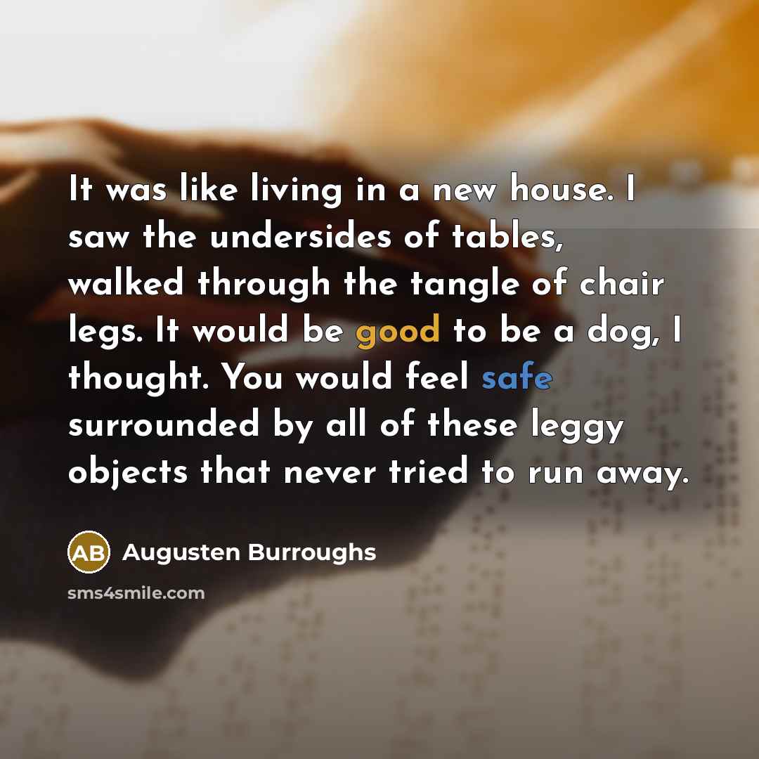 “It was like living in a new house. I saw…” quote by Augusten Burroughs