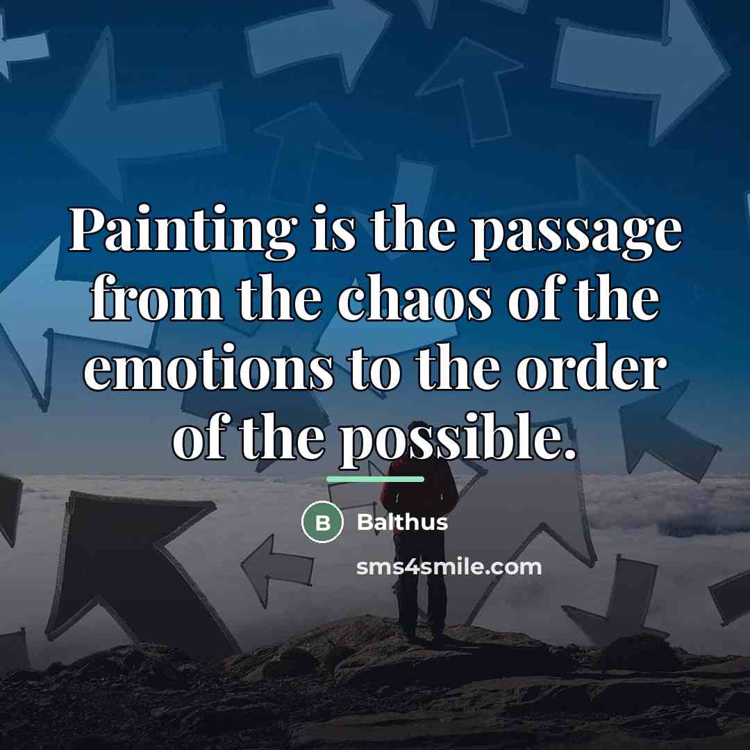 “Painting is the passage from the chaos of the emotions…” quote by Balthus