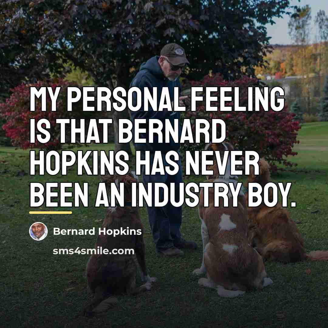 “My personal feeling is that Bernard Hopkins has never been…” quote by Bernard Hopkins