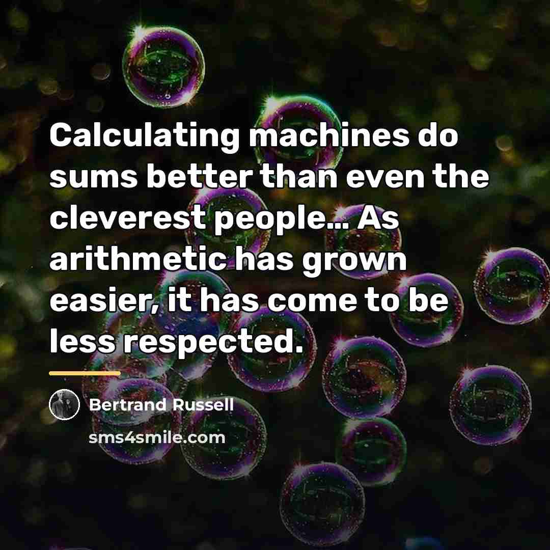 “Calculating machines do sums better than even the cleverest people…” quote by Bertrand Russell