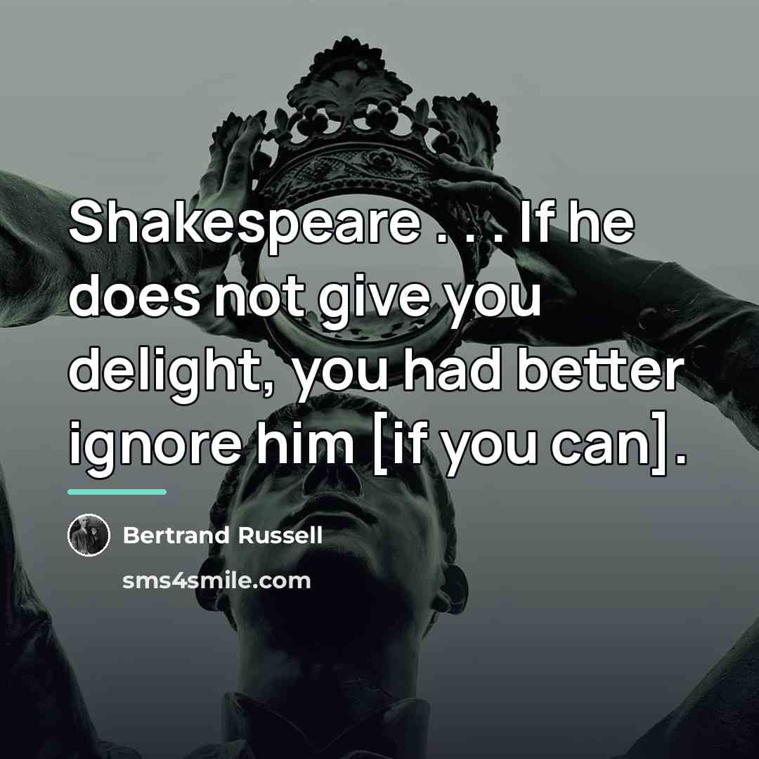 “Shakespeare . . . If he does not give you…” quote by Bertrand Russell