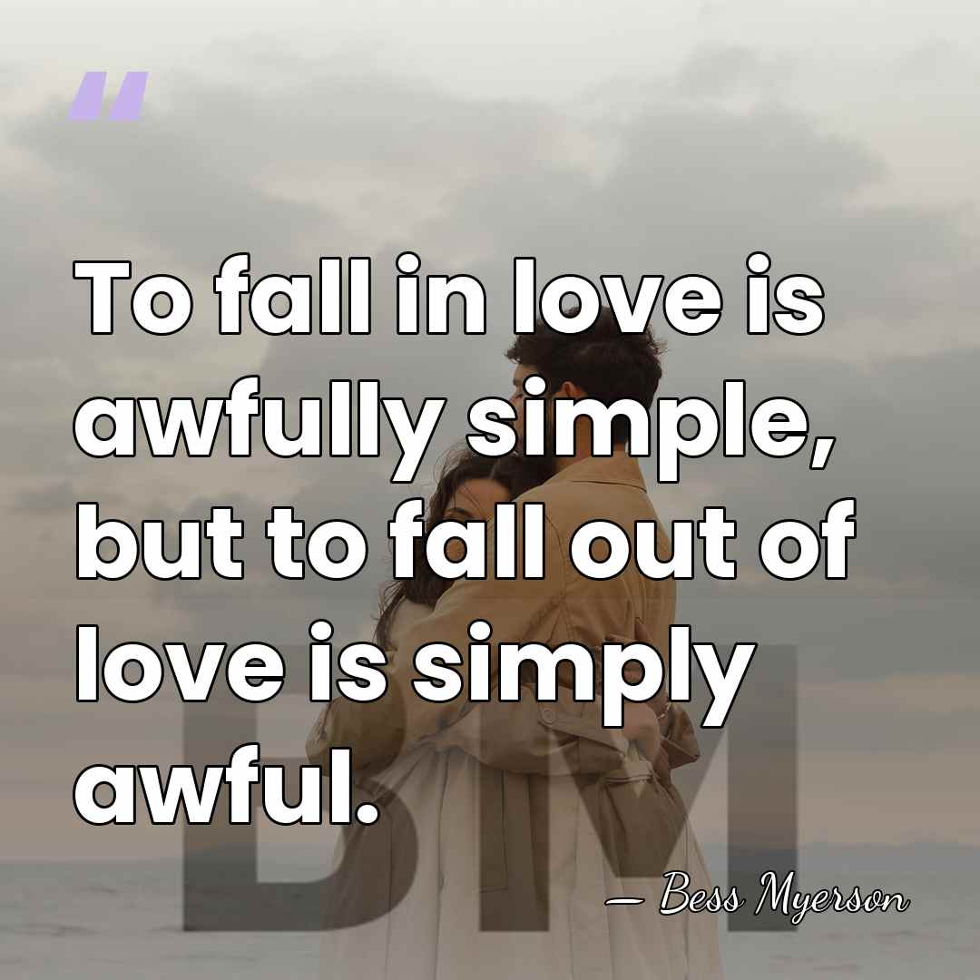 To fall in love is awfully simple, but to fall out of&hellip; - Bess Myerson