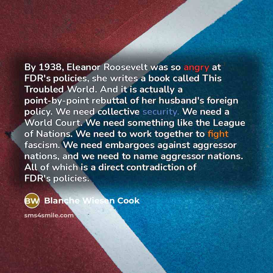 “By 1938, Eleanor Roosevelt was so angry at FDR's policies,…” quote by Blanche Wiesen Cook