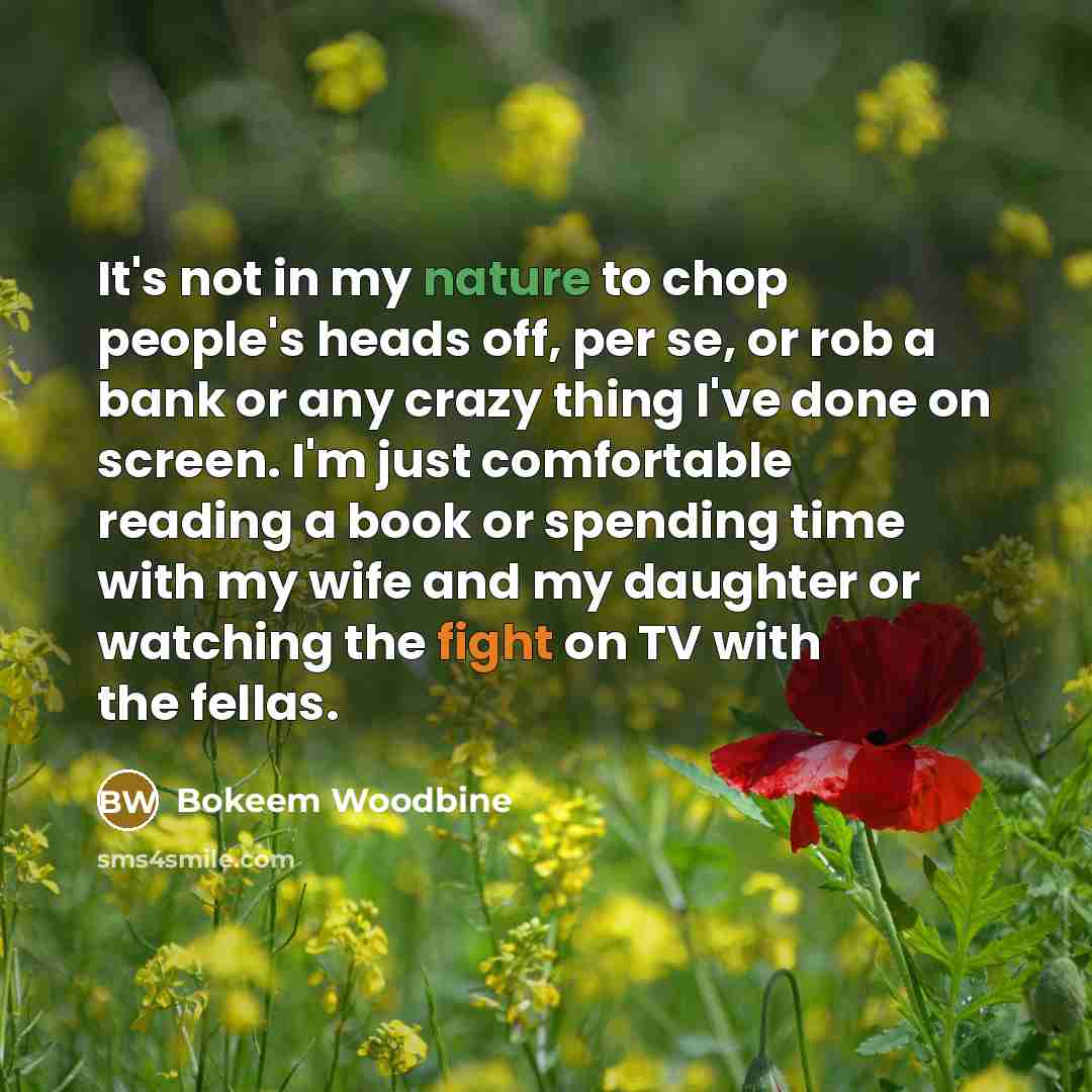 “It's not in my nature to chop people's heads off,…” quote by Bokeem Woodbine