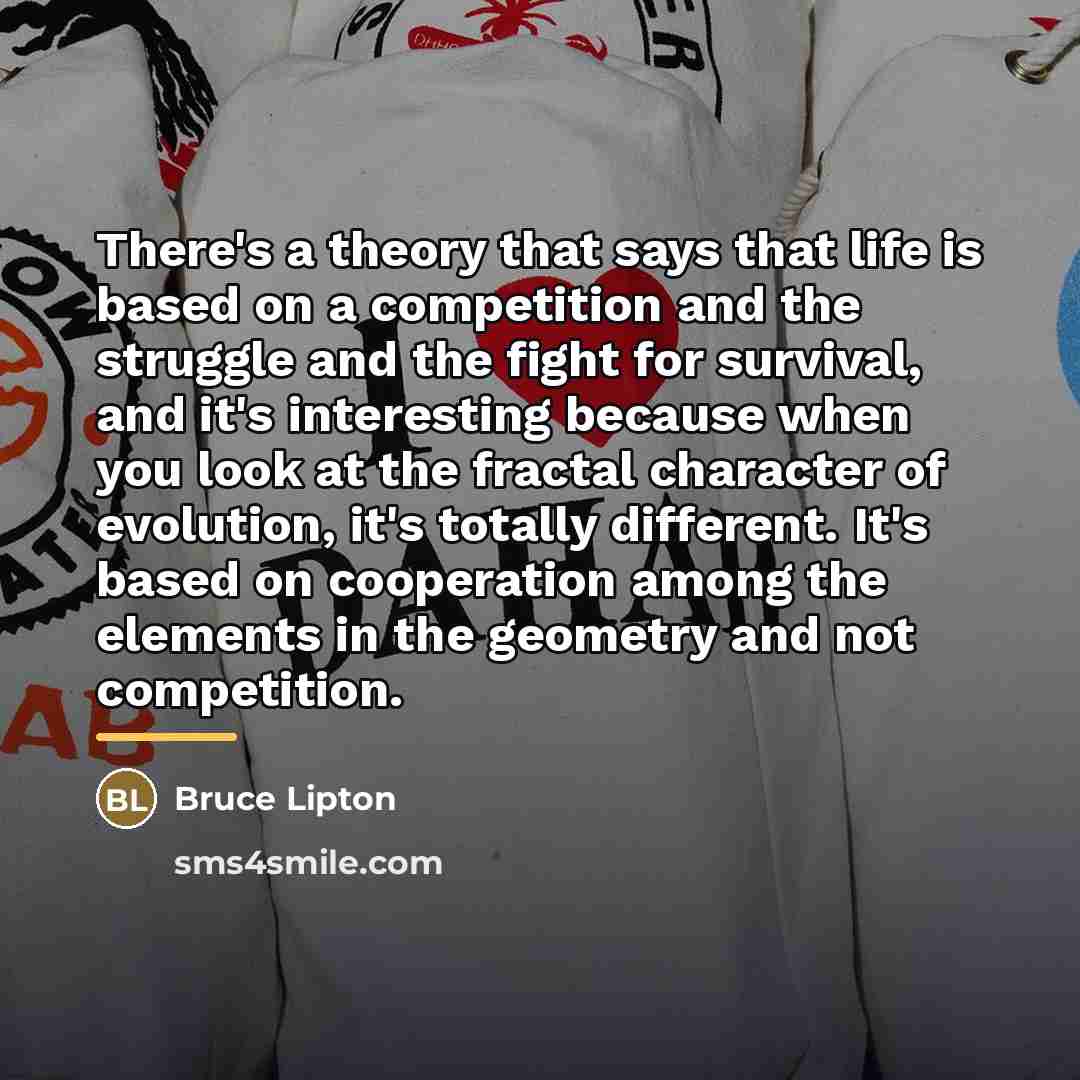 “There's a theory that says that life is based on…” quote by Bruce Lipton