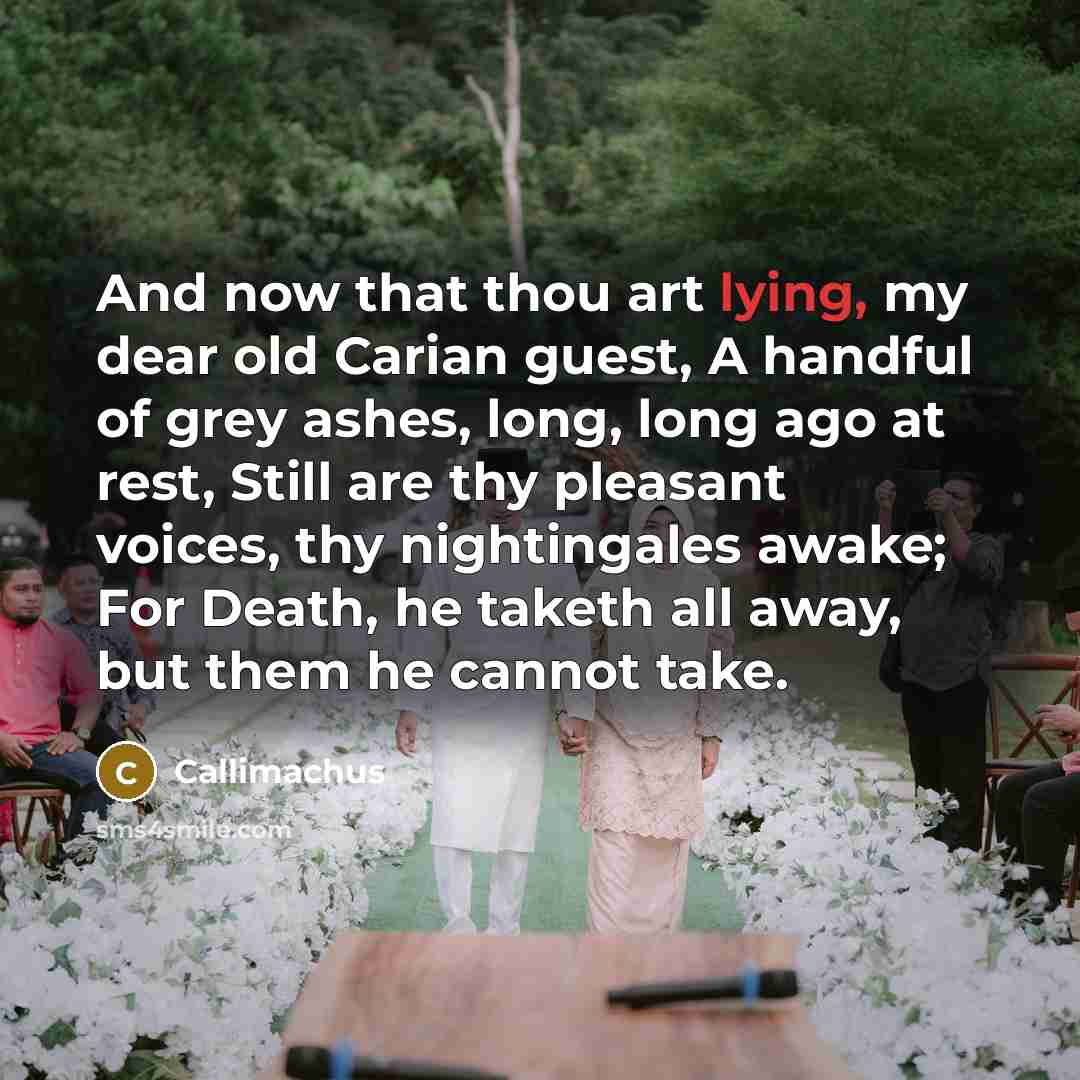 “And now that thou art lying, my dear old Carian…” quote by Callimachus