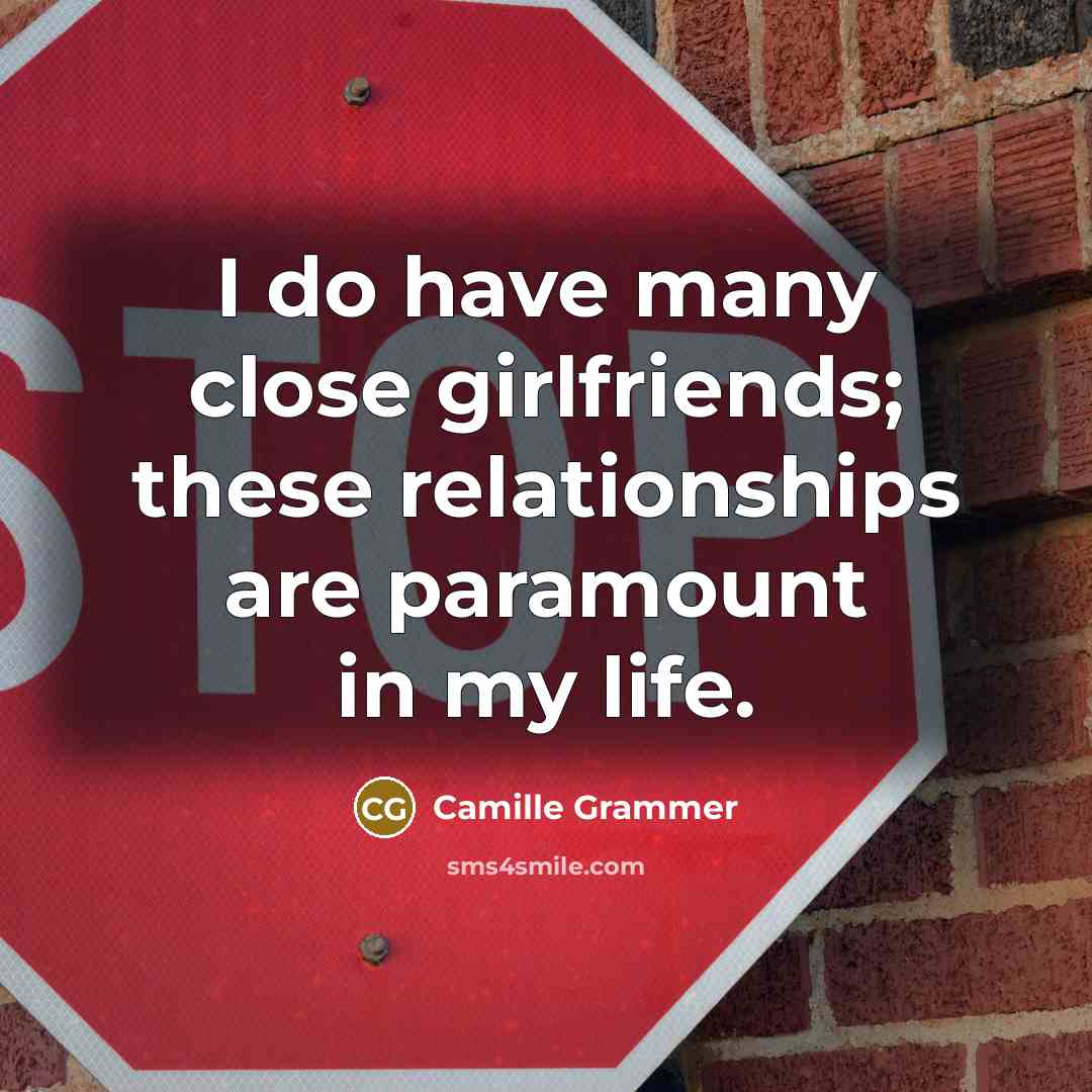 “I do have many close girlfriends; these relationships are paramount…” quote by Camille Grammer