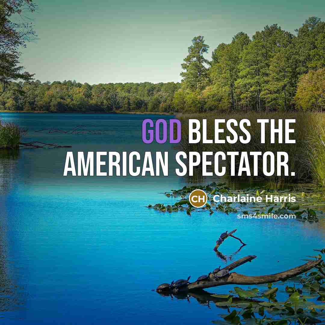 “God bless the American spectator.…” quote by Charlaine Harris