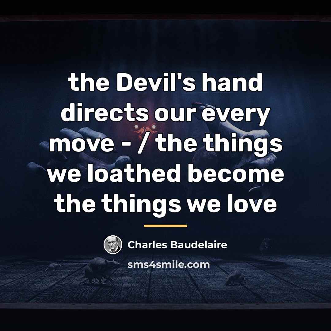 “the Devil's hand directs our every move - / the…” quote by Charles Baudelaire