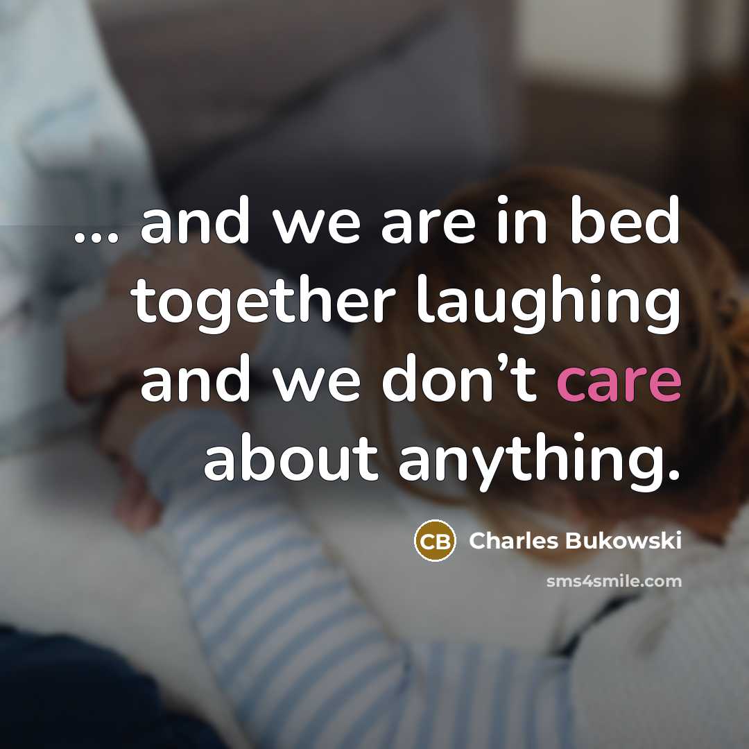 “and we are in bed together laughing and we…” quote by Charles Bukowski