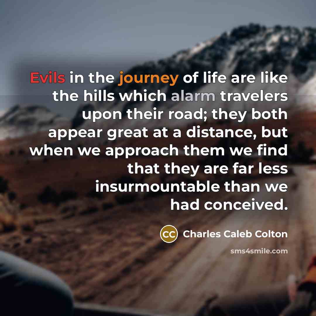 “Evils in the journey of life are like the hills…” quote by Charles Caleb Colton