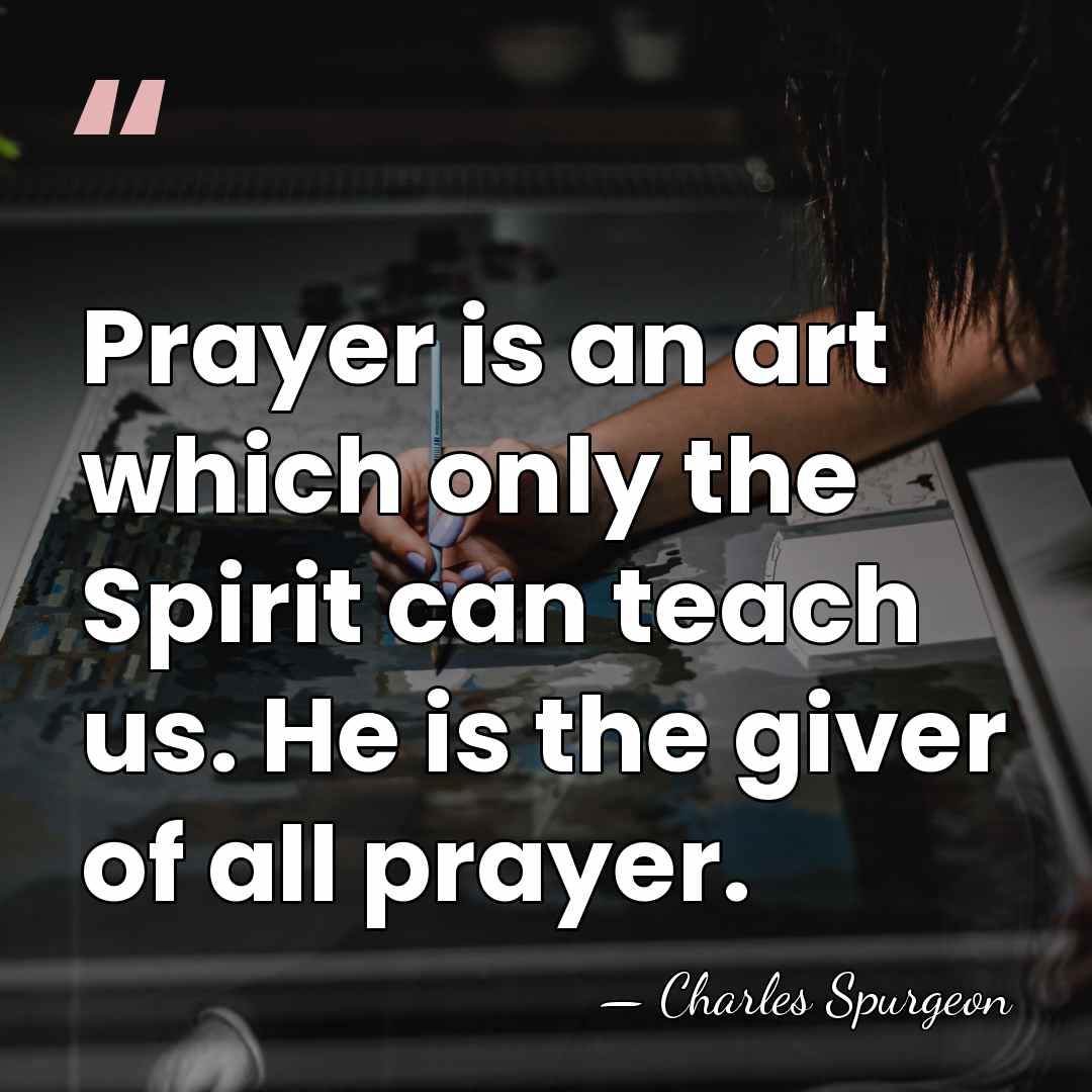 Prayer is an art which only the Spirit can teach us. He&hellip; - Charles Spurgeon
