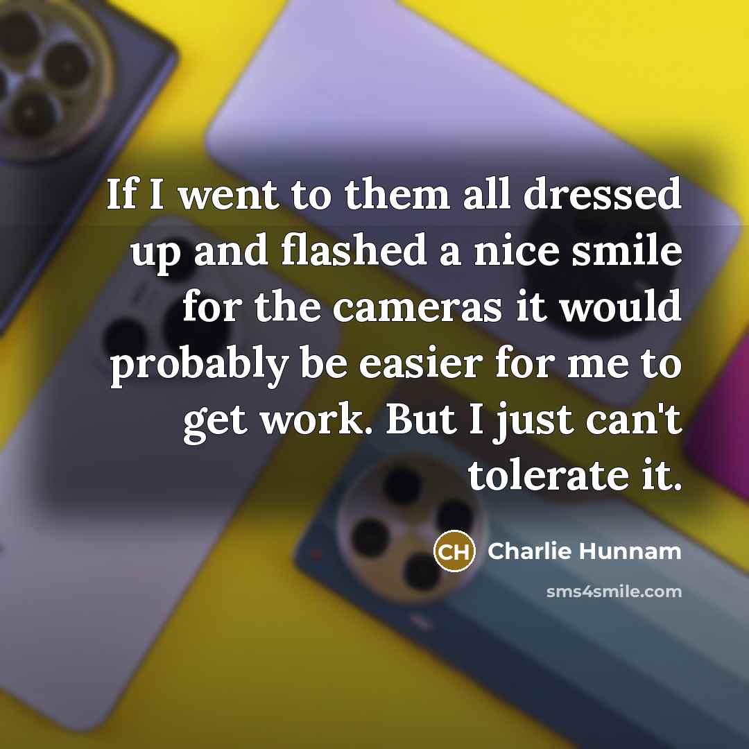 “If I went to them all dressed up and flashed…” quote by Charlie Hunnam