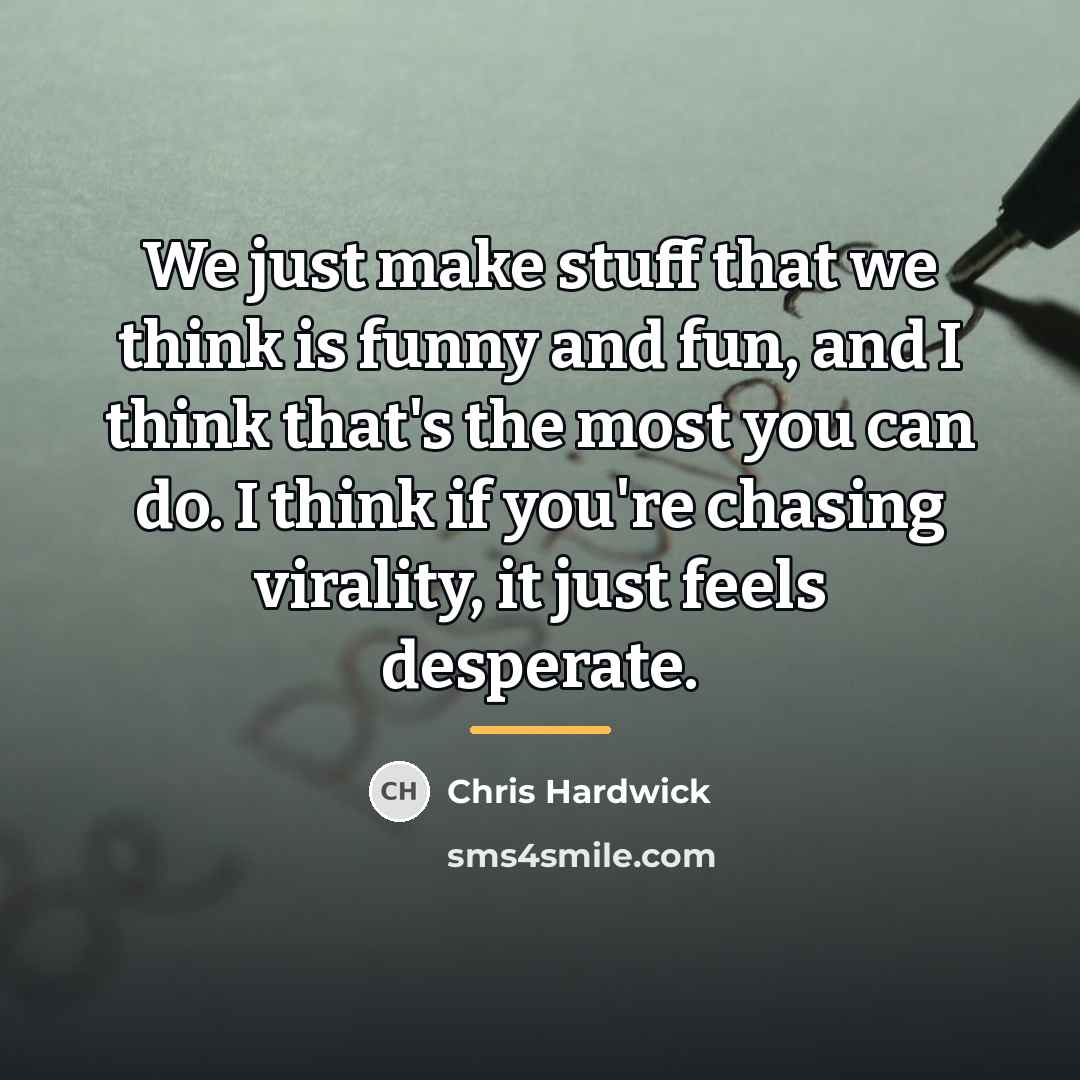 “We just make stuff that we think is funny and…” quote by Chris Hardwick