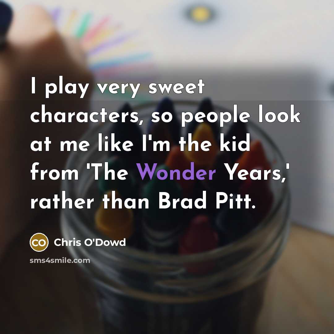 “I play very sweet characters, so people look at me…” quote by Chris O'Dowd