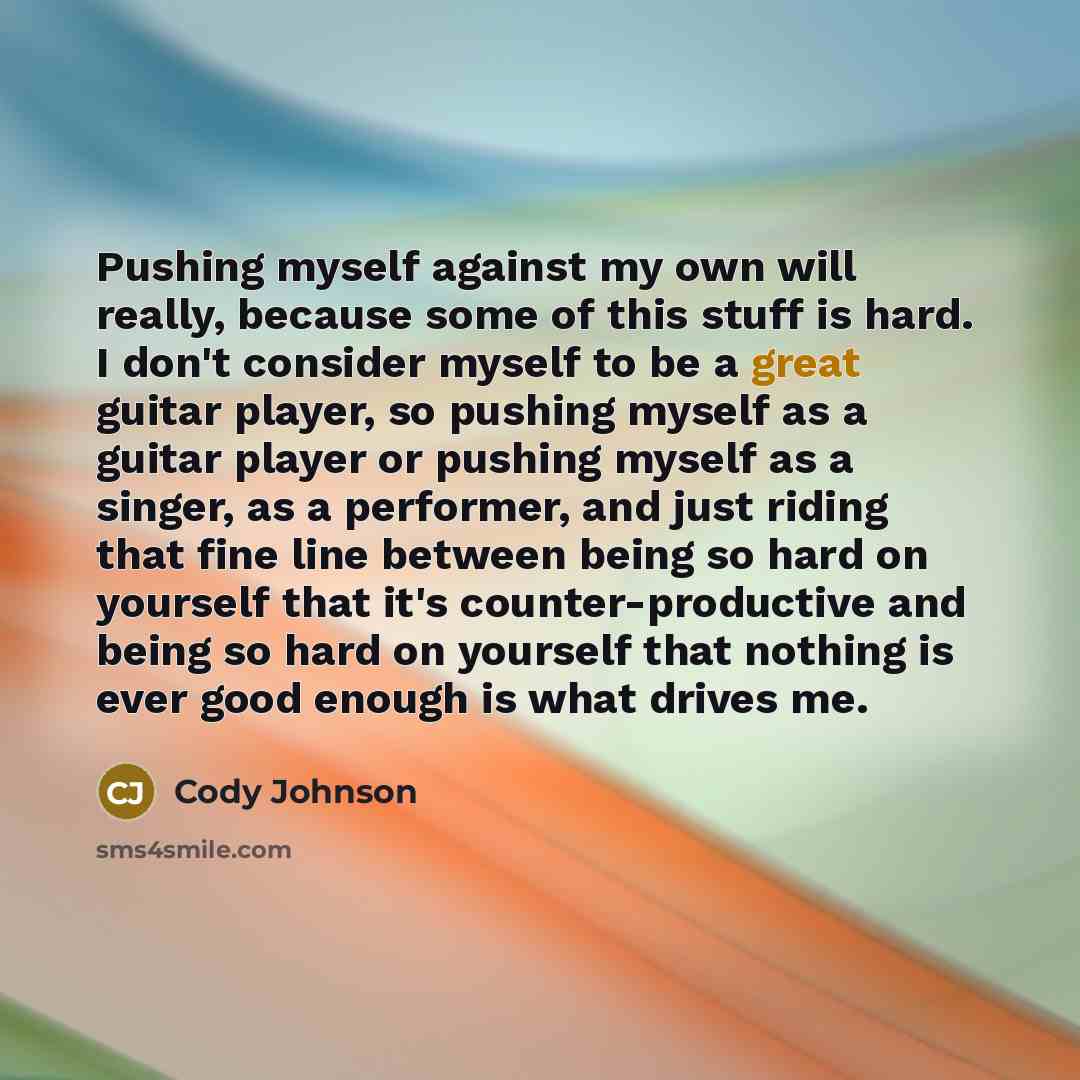 “Pushing myself against my own will really, because some of…” quote by Cody Johnson