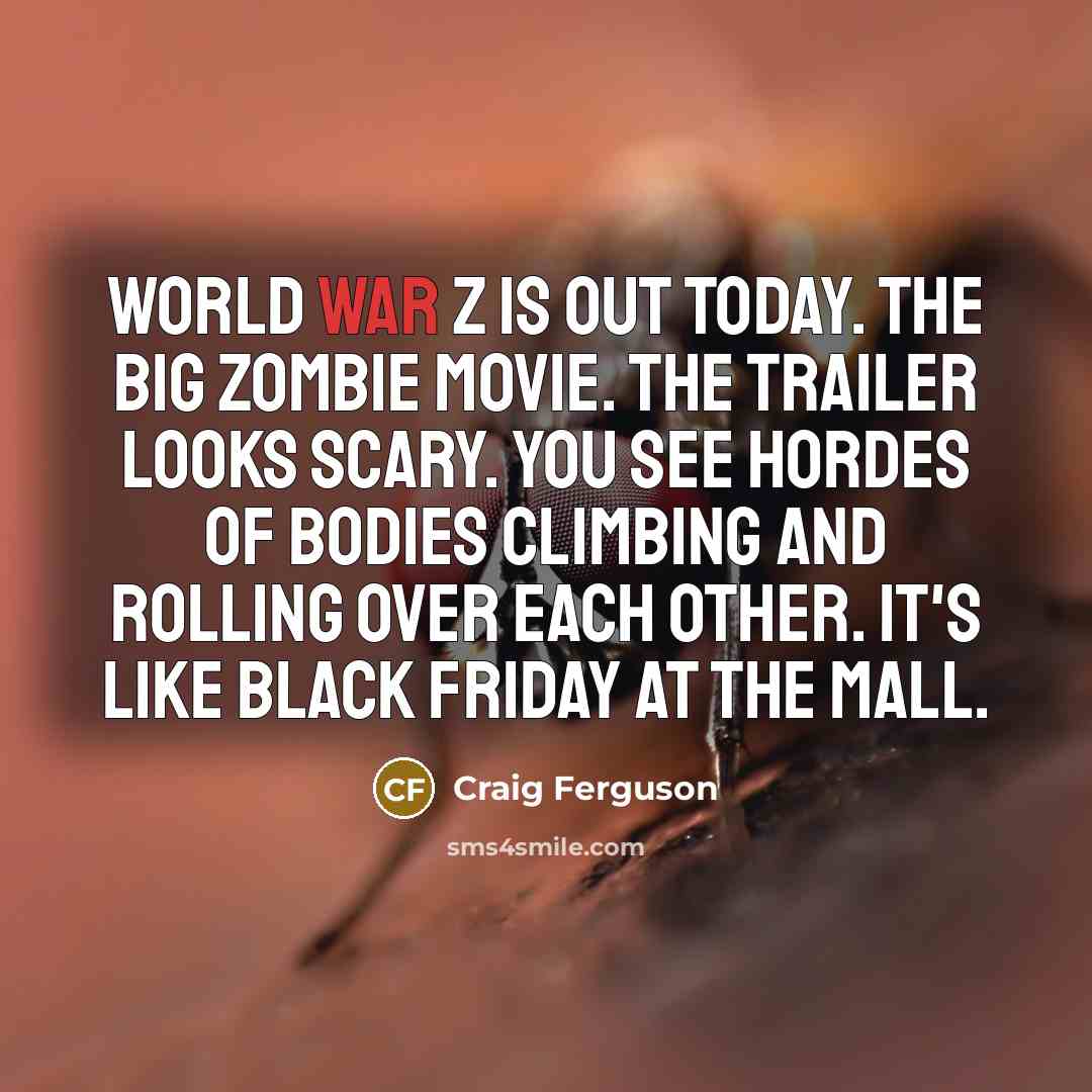“World War Z is out today. The big zombie movie.…” quote by Craig Ferguson