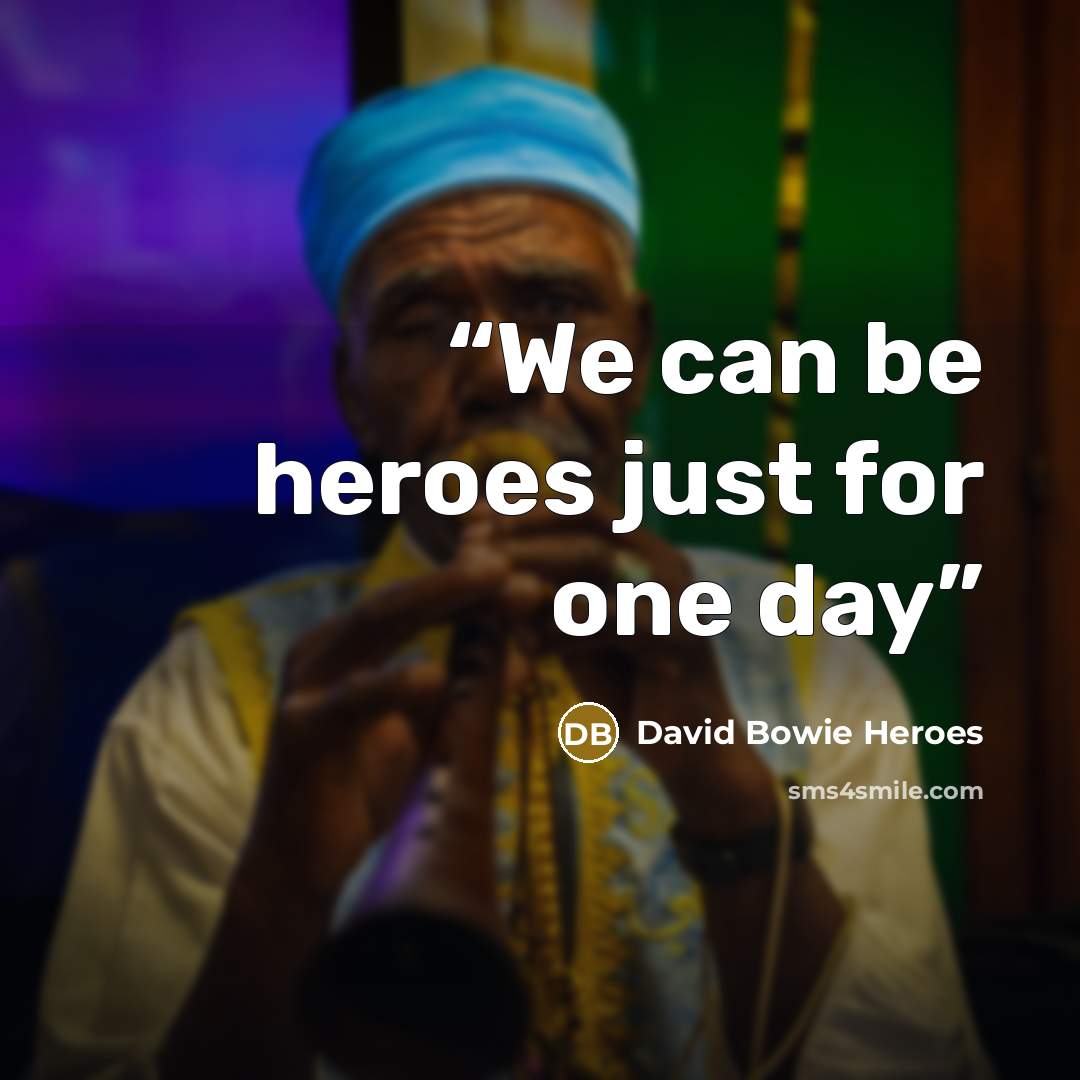 “We can be heroes just for one day” quote by David Bowie Heroes