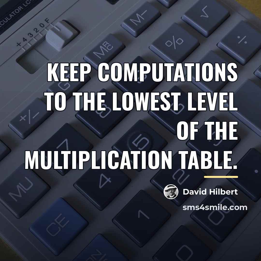 “Keep computations to the lowest level of the multiplication table.…” quote by David Hilbert