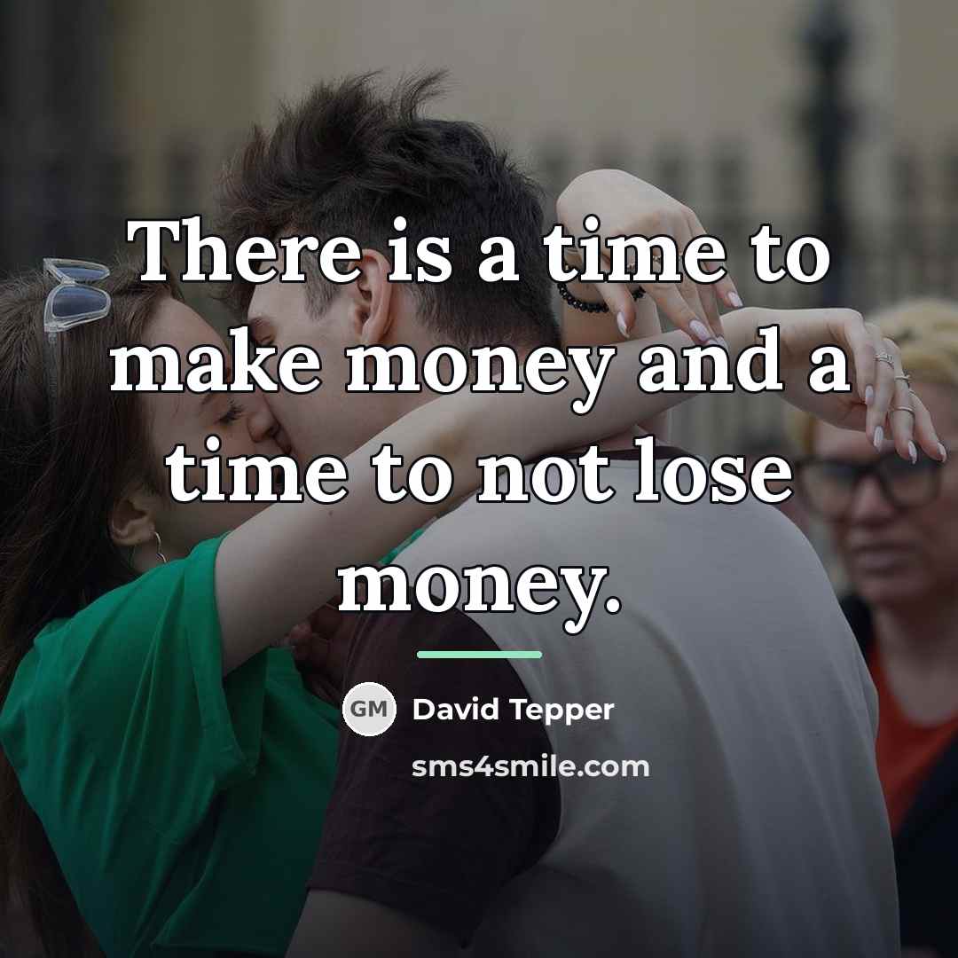 “There is a time to make money and a time…” quote by David Tepper