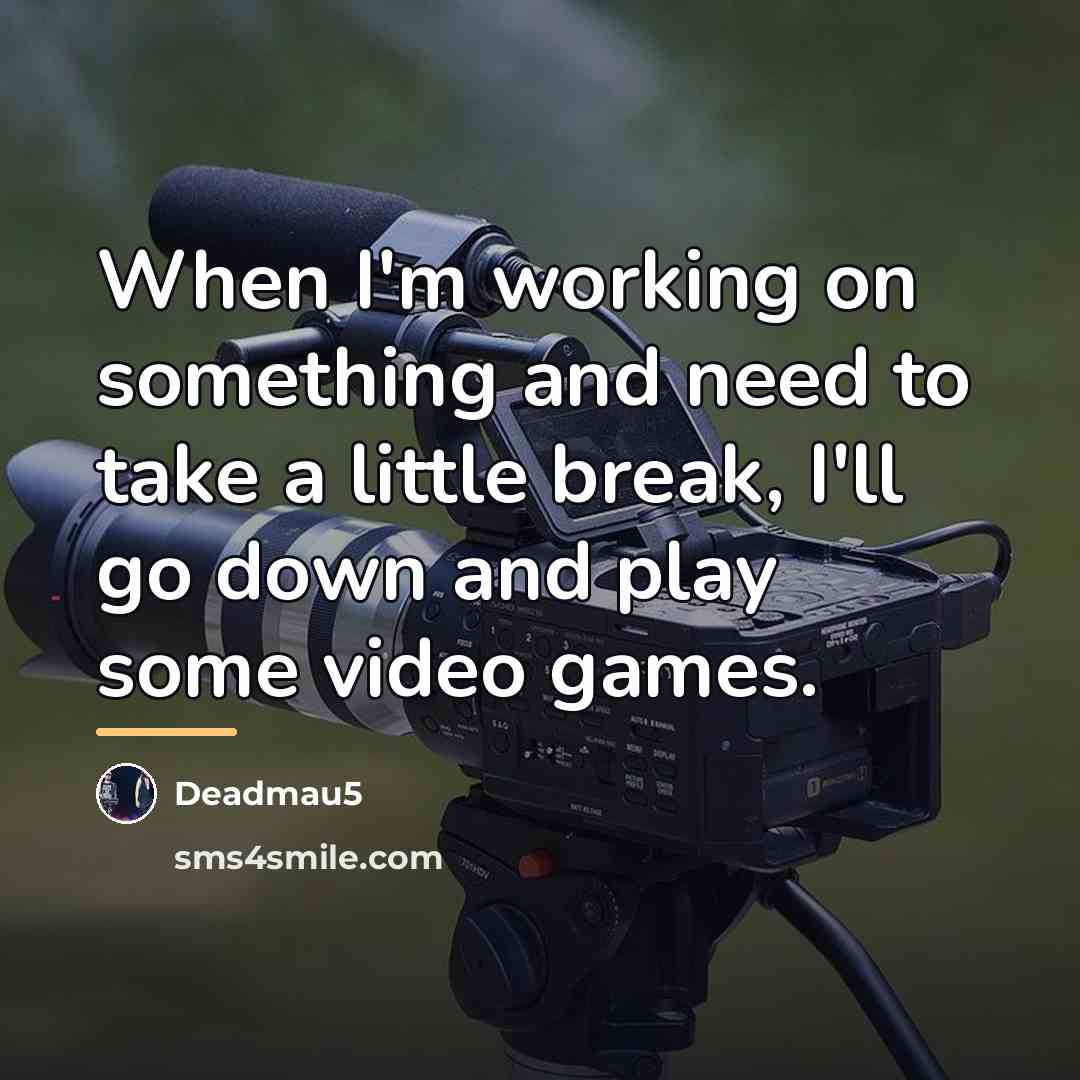“When I'm working on something and need to take a…” quote by Deadmau5