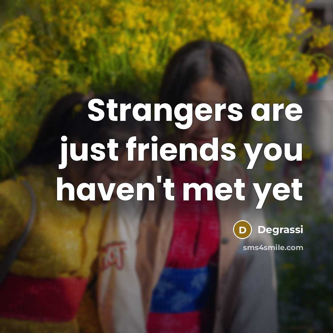 “Strangers are just friends you haven't met yet” quote by Degrassi
