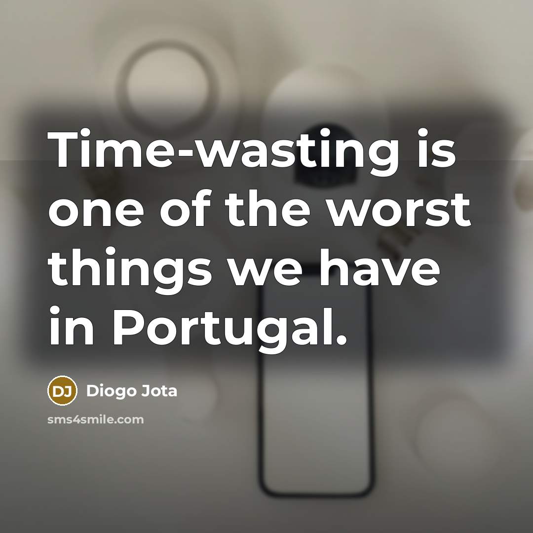 “Time-wasting is one of the worst things we have in…” quote by Diogo Jota