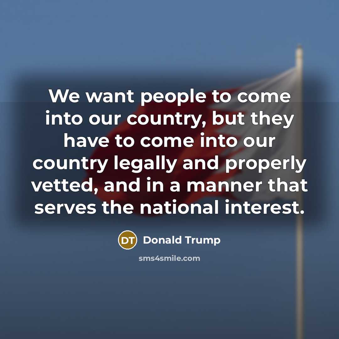 “We want people to come into our country, but they…” quote by Donald Trump