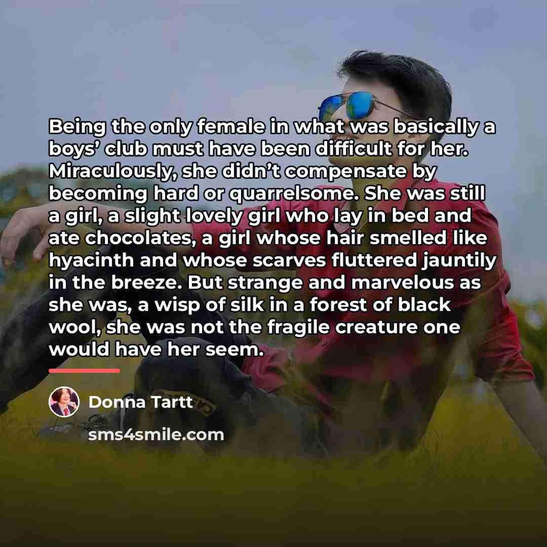 “Being the only female in what was basically a boys’…” quote by Donna Tartt