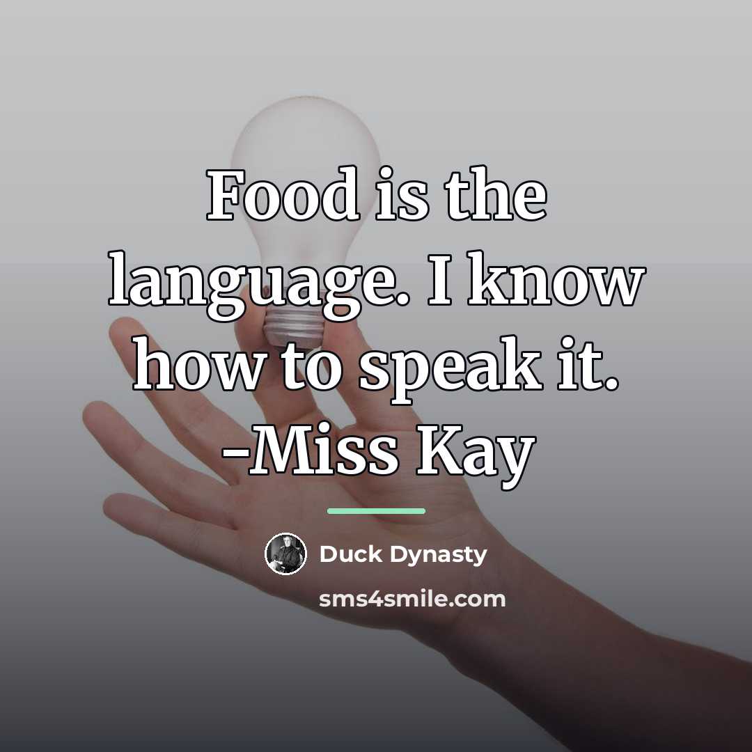 “Food is the language. I know how to speak it.…” quote by Duck Dynasty